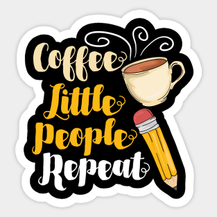 Coffee Little People Repeat - Funny Daycare Teacher and Nursing Gifts Sticker